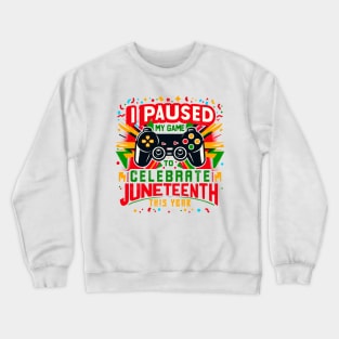 I Paused My Game To Celebrate Juneteenth Melanin Gamer Pun Crewneck Sweatshirt